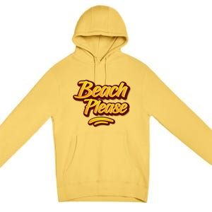 Beach Please Cool Gift Premium Pullover Hoodie