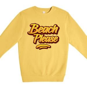 Beach Please Cool Gift Premium Crewneck Sweatshirt