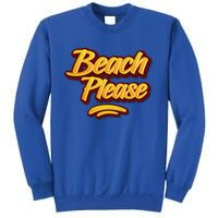 Beach Please Cool Gift Sweatshirt