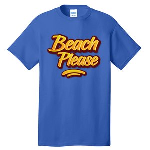 Beach Please Cool Gift Tall T-Shirt