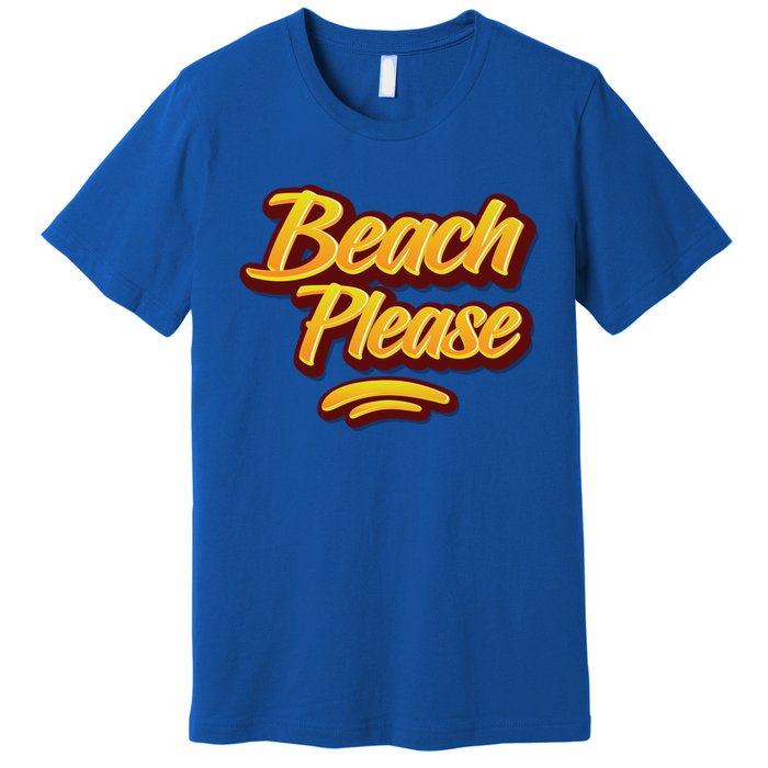 Beach Please Cool Gift Premium T-Shirt