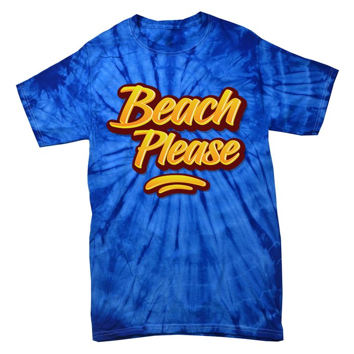 Beach Please Cool Gift Tie-Dye T-Shirt