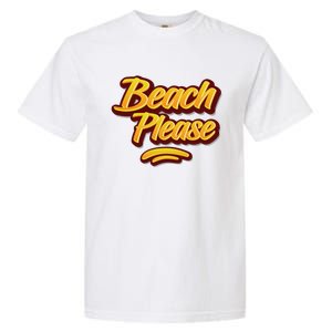 Beach Please Cool Gift Garment-Dyed Heavyweight T-Shirt