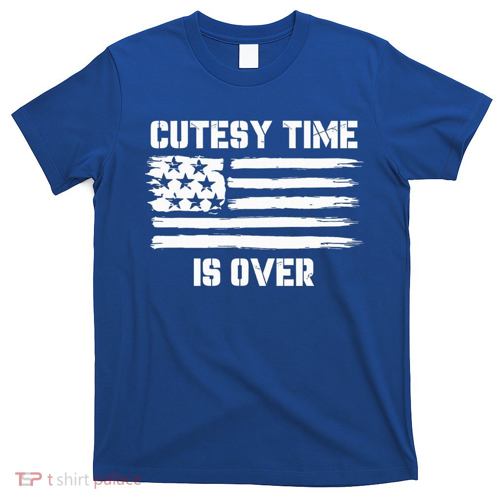 Bold Patriotic Cutesy Time Is Over T-Shirt