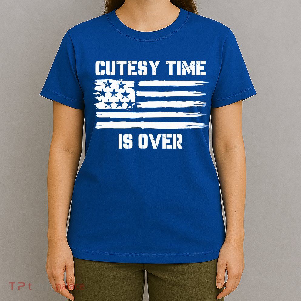 Bold Patriotic Cutesy Time Is Over T-Shirt
