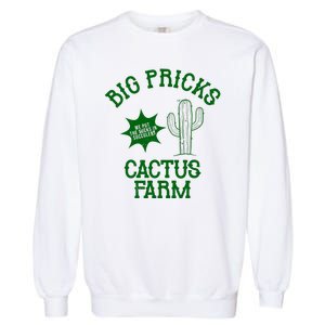 Big Pricks Cactus Farm Funny Garment-Dyed Sweatshirt