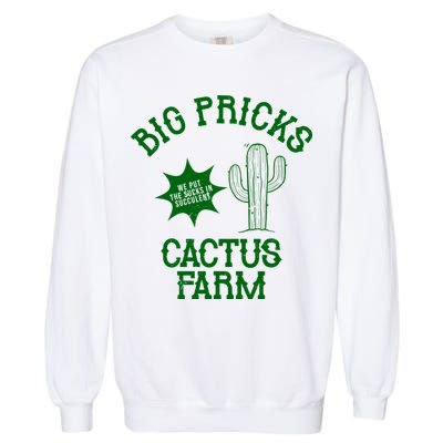 Big Pricks Cactus Farm Funny Garment-Dyed Sweatshirt