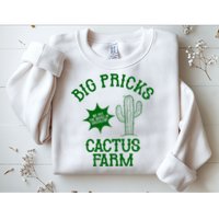 Big Pricks Cactus Farm Funny Sweatshirt