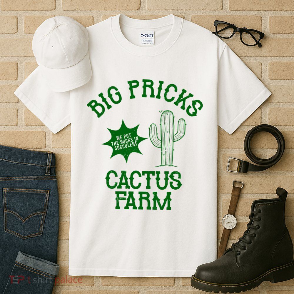 Big Pricks Cactus Farm Funny Tall T-Shirt