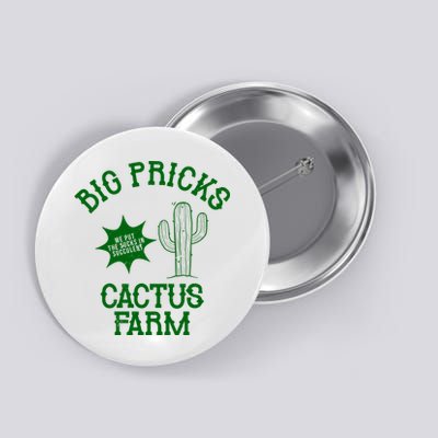 Big Pricks Cactus Farm Funny Button