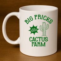 Big Pricks Cactus Farm Funny 11oz C Handle Ceramic Mug
