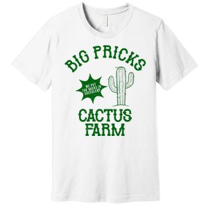 Big Pricks Cactus Farm Funny Premium T-Shirt