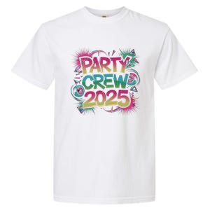 Bright Party Crew 2025 Festive New YearS Eve Group Outfit Gift Garment-Dyed Heavyweight T-Shirt