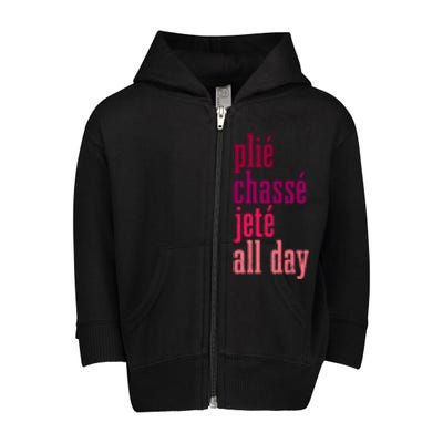 Ballet Plie Chasse Jete All Day Dancing Ballerina Girl Gift Toddler Zip Fleece Hoodie