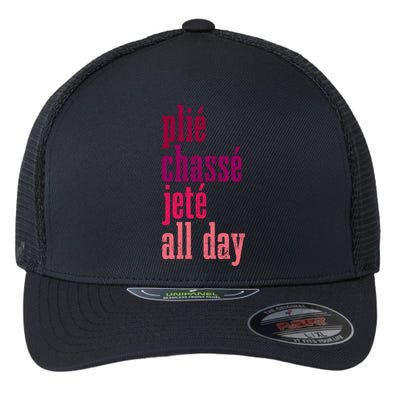 Ballet Plie Chasse Jete All Day Dancing Ballerina Girl Gift Flexfit Unipanel Trucker Cap