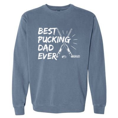 Best Pucking Dad Ever Pun For Your Ice Hockey Dad Meaningful Gift Garment-Dyed Sweatshirt