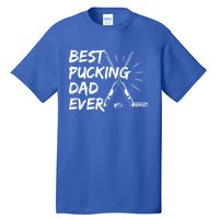 Best Pucking Dad Ever Pun For Your Ice Hockey Dad Meaningful Gift Tall T-Shirt