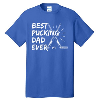 Best Pucking Dad Ever Pun For Your Ice Hockey Dad Meaningful Gift Tall T-Shirt