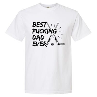 Best Pucking Dad Ever Pun For Your Ice Hockey Dad Meaningful Gift Garment-Dyed Heavyweight T-Shirt