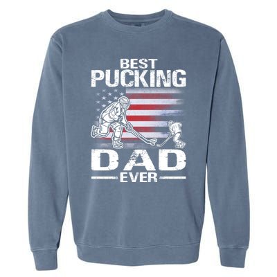 Best Pucking Dad Ever Hockey FatherS Day Gift Garment-Dyed Sweatshirt