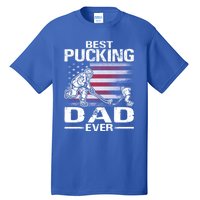 Best Pucking Dad Ever Hockey FatherS Day Gift Tall T-Shirt