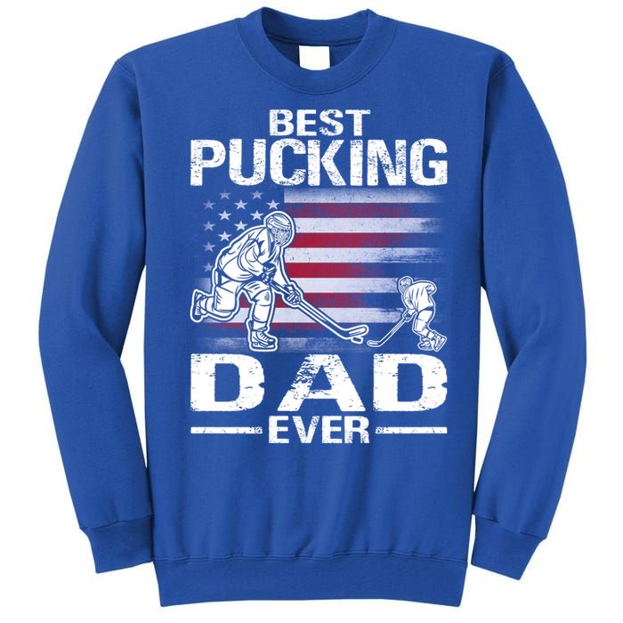 Best Pucking Dad Ever Hockey FatherS Day Gift Tall Sweatshirt