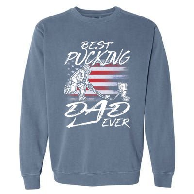 Best Pucking Dad Ever Hockey FatherS Day Gift Funny Gift Garment-Dyed Sweatshirt