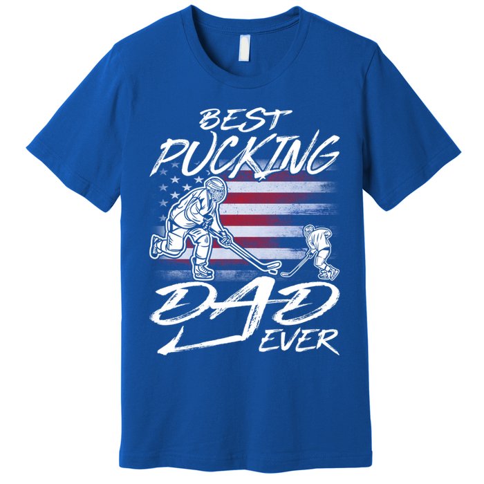 Best Pucking Dad Ever Hockey FatherS Day Gift Funny Gift Premium T-Shirt