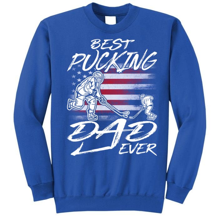 Best Pucking Dad Ever Hockey FatherS Day Gift Funny Gift Tall Sweatshirt