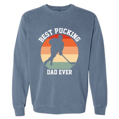 Best Pucking Dad Ever Hockey Retro Hockey Player S Gift Garment-Dyed Sweatshirt