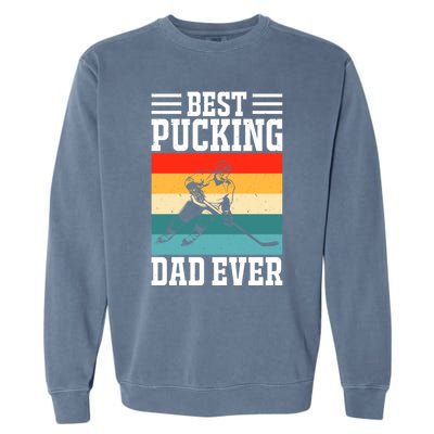 Best Pucking Dad Ever Ice Hockey Father Hockey Player Gift Garment-Dyed Sweatshirt