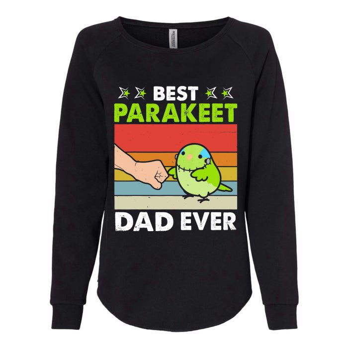 Best Parakeet Dad Ever Parakeet Pet Parakeet Owners Womens California Wash Sweatshirt