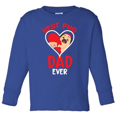 Best Pug Dad Ever Meaningful Gift Toddler Long Sleeve Shirt