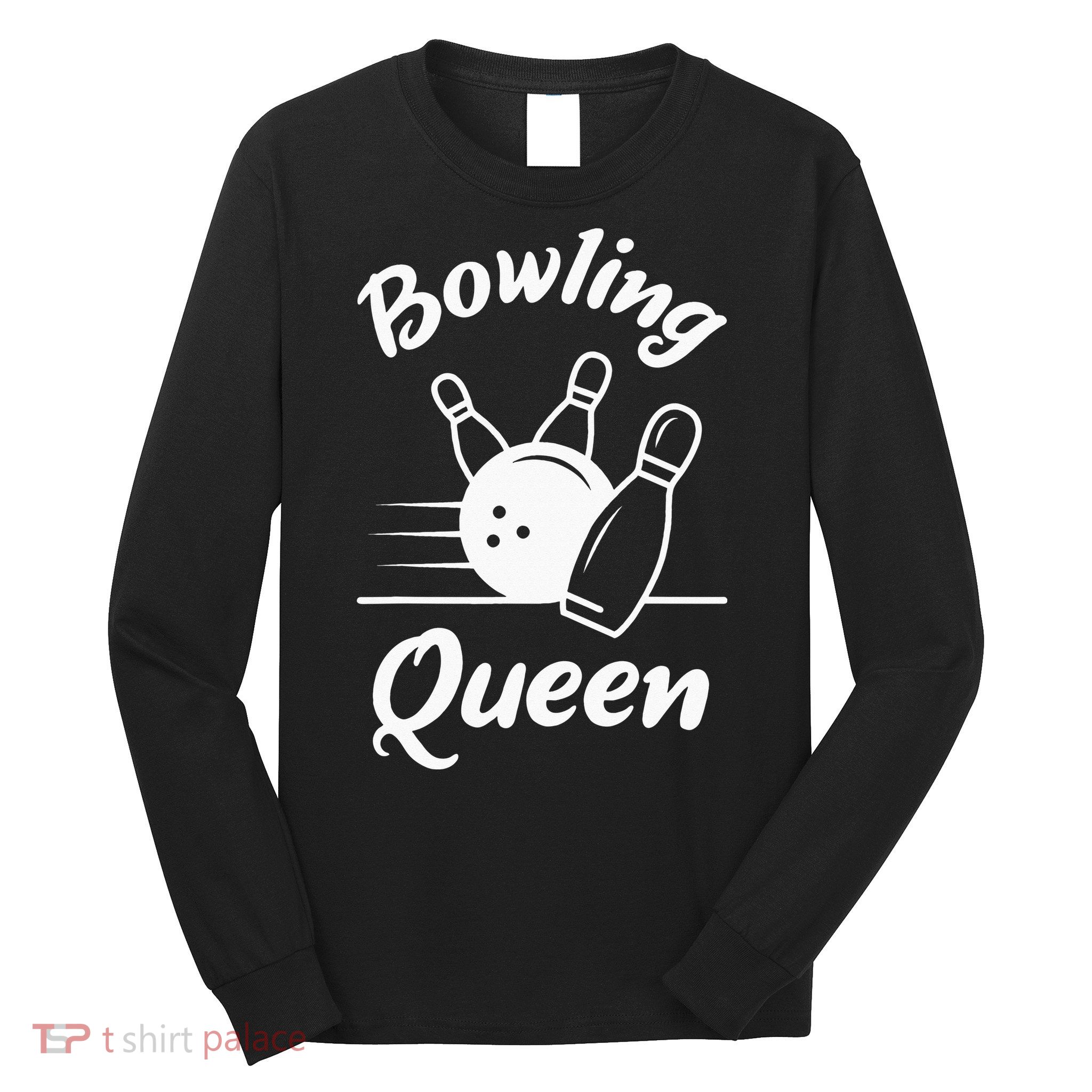 Bowling Player Die Queen Will Bowling Team Bowler Long Sleeve Shirt