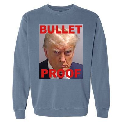 Bullet Proof Donald Trump 2024 Election Strong Garment-Dyed Sweatshirt