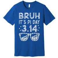 Bruh Pi Day 3 14 Math Teacher Pi Day Teachers Math Lover Gift Premium T-Shirt