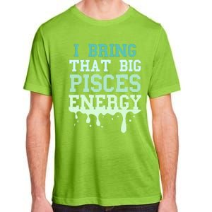 Big Pisces Energy Drip Zodiac Sign Birthday Season Adult ChromaSoft Performance T-Shirt