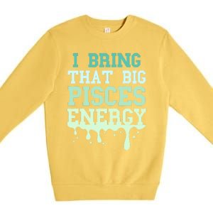 Big Pisces Energy Drip Zodiac Sign Birthday Season Premium Crewneck Sweatshirt