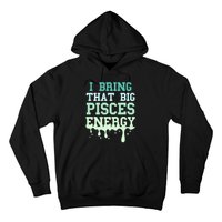 Big Pisces Energy Drip Zodiac Sign Birthday Season Hoodie