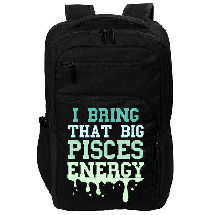 Big Pisces Energy Drip Zodiac Sign Birthday Season Impact Tech Backpack