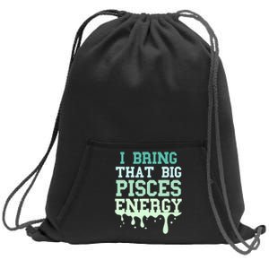 Big Pisces Energy Drip Zodiac Sign Birthday Season Sweatshirt Cinch Pack Bag