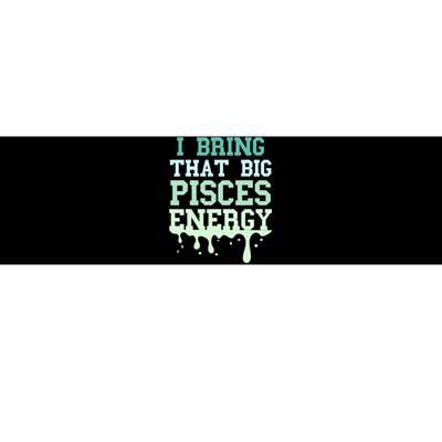 Big Pisces Energy Drip Zodiac Sign Birthday Season Bumper Sticker