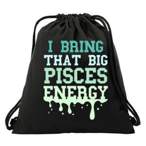 Big Pisces Energy Drip Zodiac Sign Birthday Season Drawstring Bag