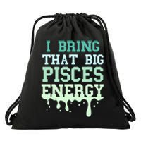 Big Pisces Energy Drip Zodiac Sign Birthday Season Drawstring Bag