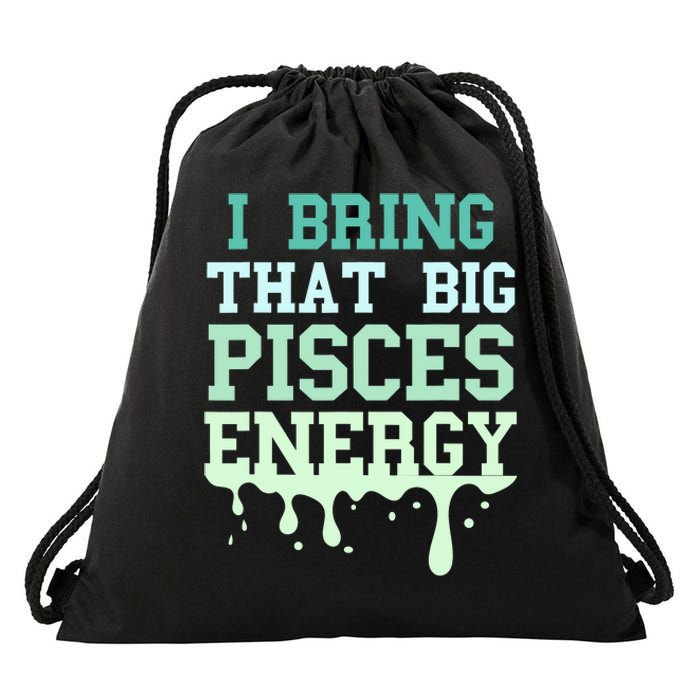 Big Pisces Energy Drip Zodiac Sign Birthday Season Drawstring Bag