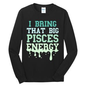 Big Pisces Energy Drip Zodiac Sign Birthday Season Tall Long Sleeve T-Shirt