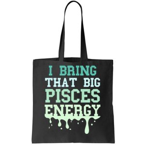 Big Pisces Energy Drip Zodiac Sign Birthday Season Tote Bag