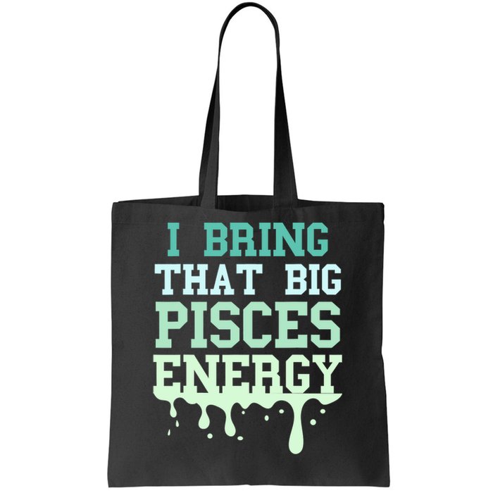 Big Pisces Energy Drip Zodiac Sign Birthday Season Tote Bag