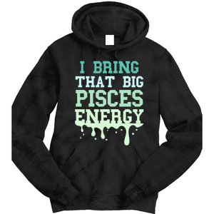 Big Pisces Energy Drip Zodiac Sign Birthday Season Tie Dye Hoodie