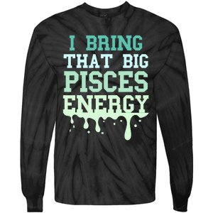 Big Pisces Energy Drip Zodiac Sign Birthday Season Tie-Dye Long Sleeve Shirt